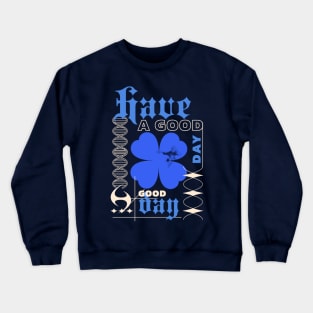 Have a good day Crewneck Sweatshirt